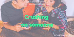 Crushing on someone