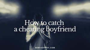 How to catch a cheating boyfriend